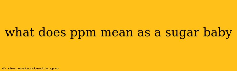 what does ppm mean as a sugar baby
