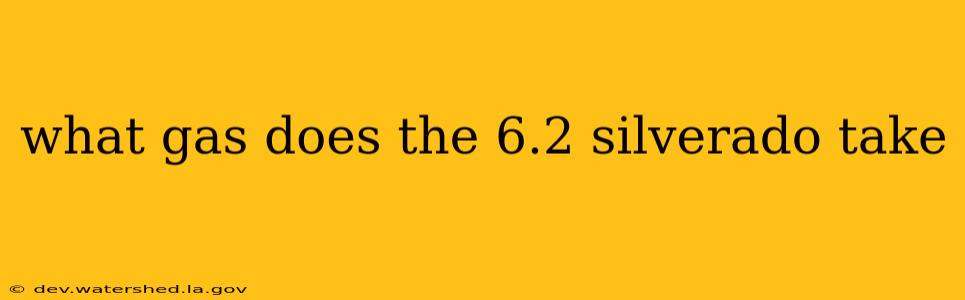 what gas does the 6.2 silverado take