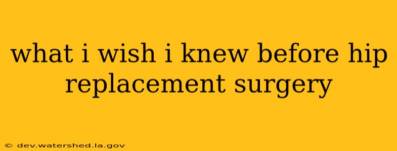 what i wish i knew before hip replacement surgery