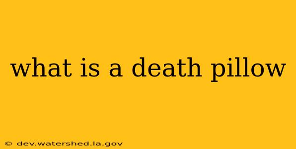 what is a death pillow