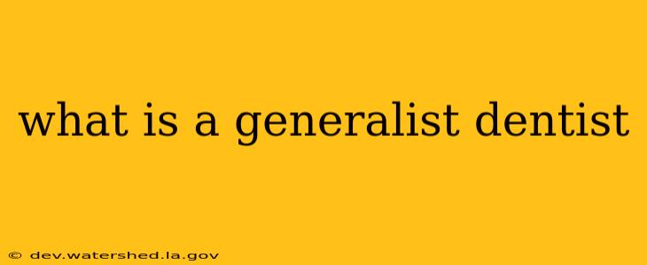 what is a generalist dentist