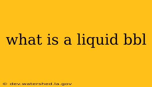 what is a liquid bbl
