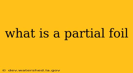 what is a partial foil