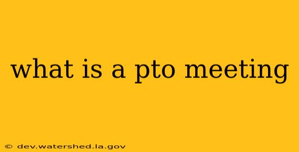 what is a pto meeting