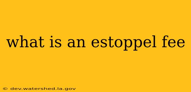 what is an estoppel fee