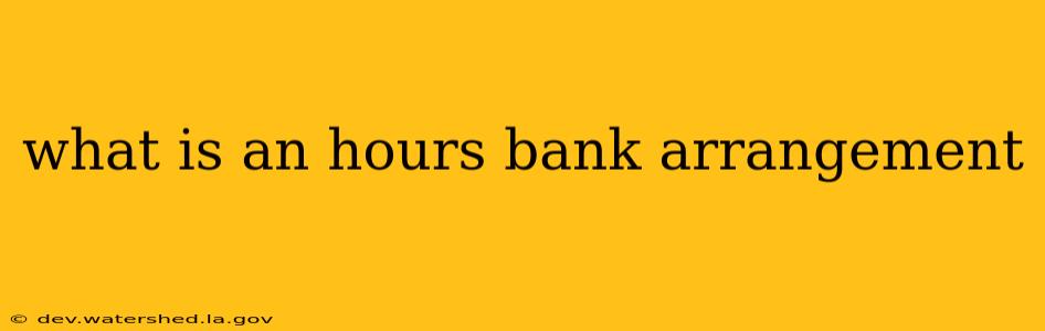 what is an hours bank arrangement