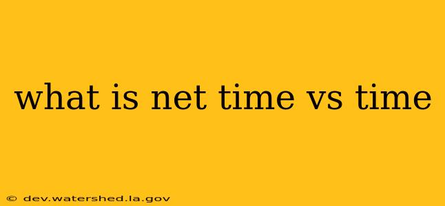what is net time vs time