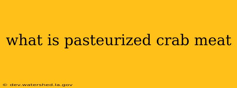 what is pasteurized crab meat