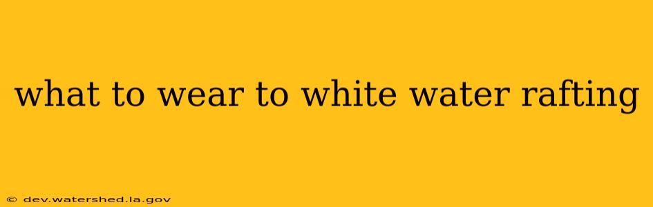 what to wear to white water rafting