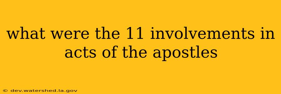 what were the 11 involvements in acts of the apostles