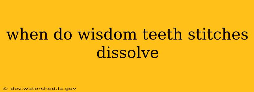 when do wisdom teeth stitches dissolve