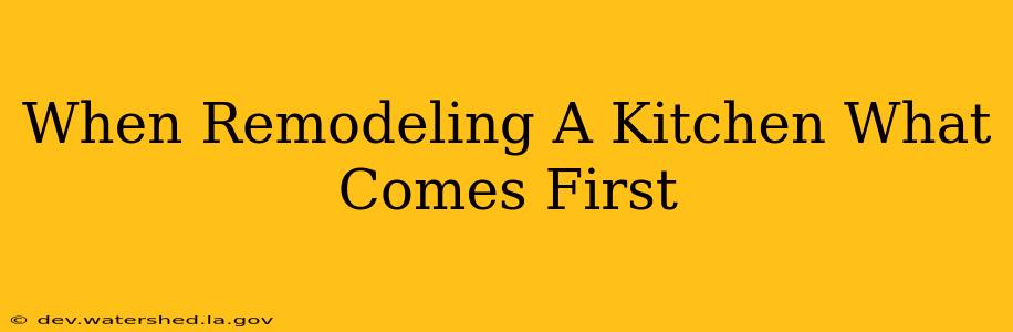 when remodeling a kitchen what comes first