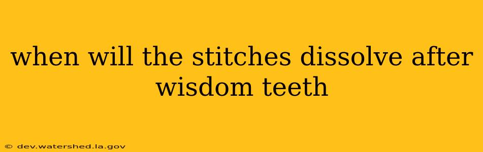 when will the stitches dissolve after wisdom teeth