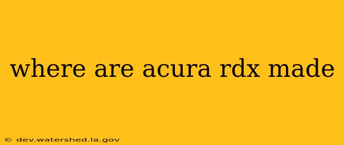 where are acura rdx made