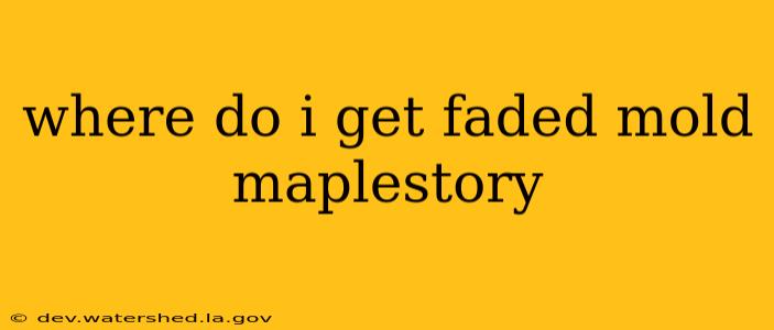 where do i get faded mold maplestory