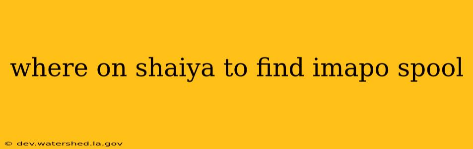 where on shaiya to find imapo spool