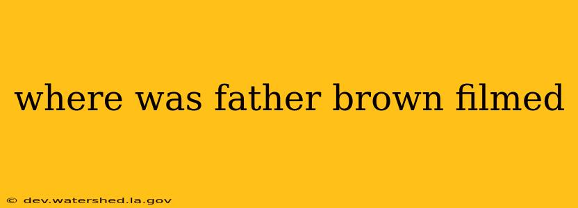 where was father brown filmed