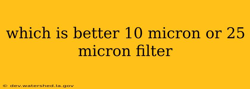 which is better 10 micron or 25 micron filter
