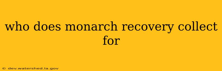 who does monarch recovery collect for