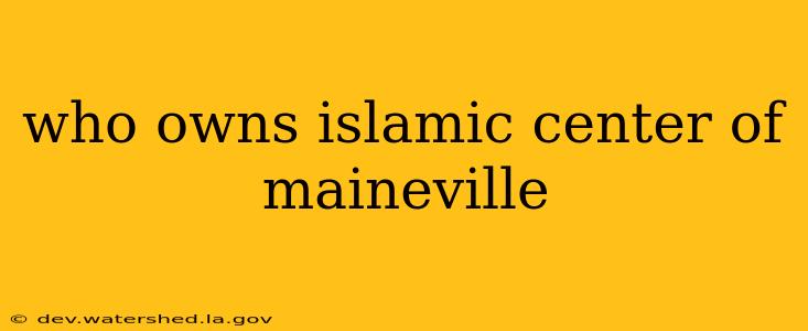 who owns islamic center of maineville