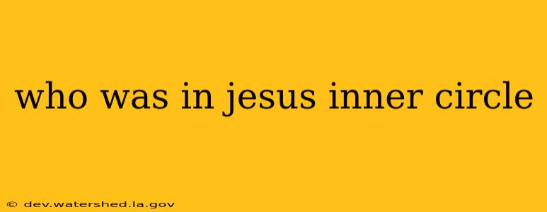who was in jesus inner circle