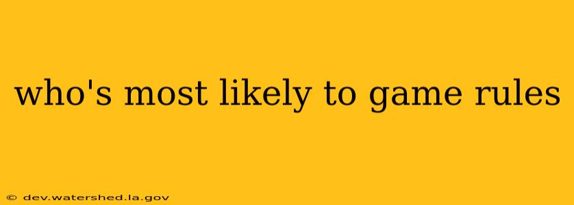 who's most likely to game rules