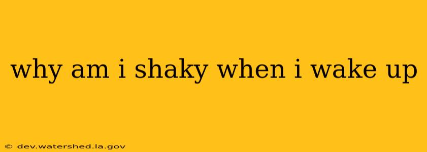 why am i shaky when i wake up