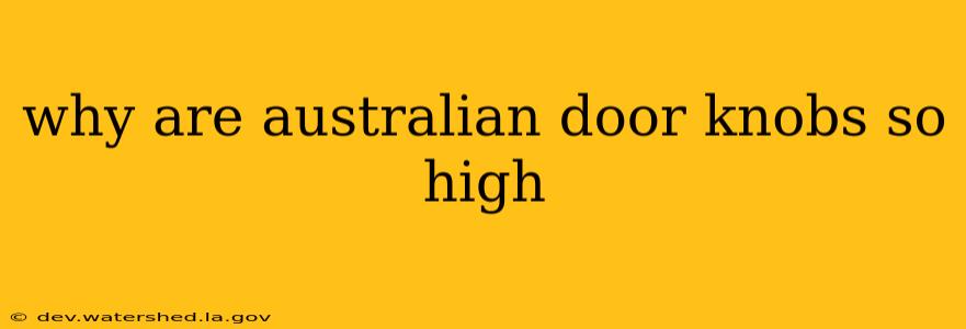 why are australian door knobs so high