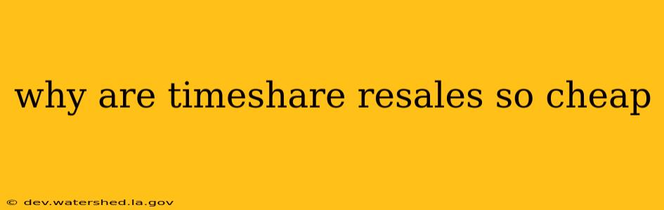 why are timeshare resales so cheap