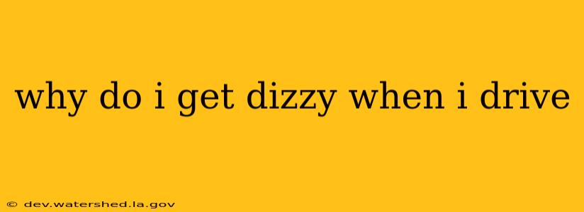 why do i get dizzy when i drive