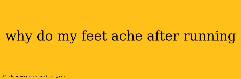 why do my feet ache after running
