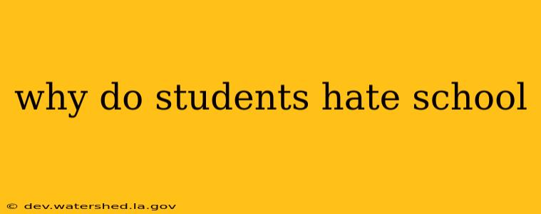 why do students hate school