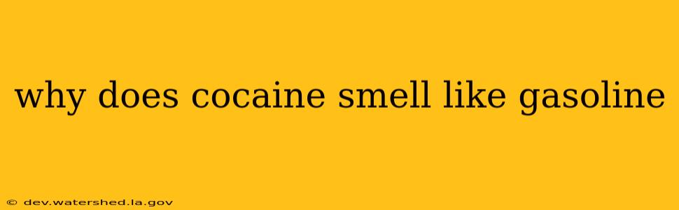 why does cocaine smell like gasoline