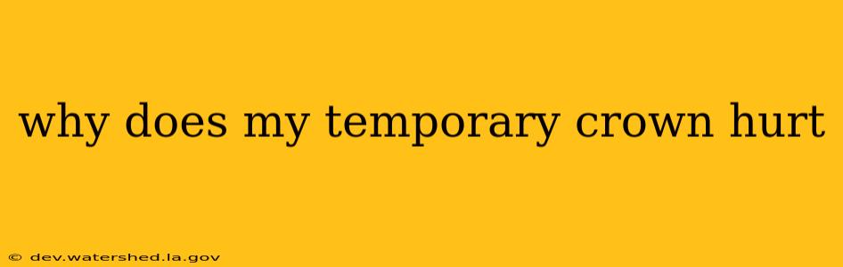why does my temporary crown hurt