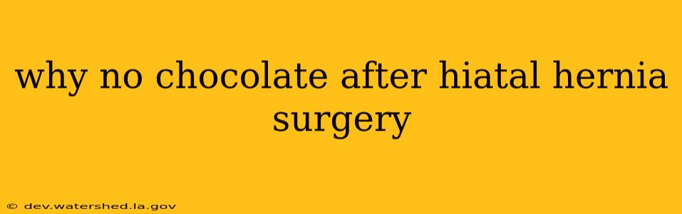 why no chocolate after hiatal hernia surgery