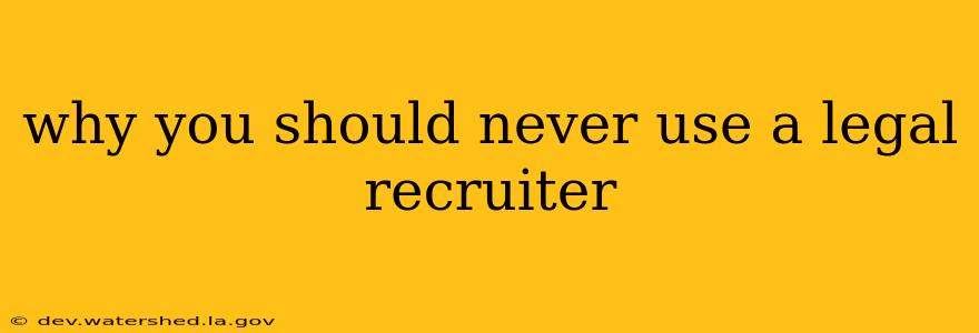 why you should never use a legal recruiter