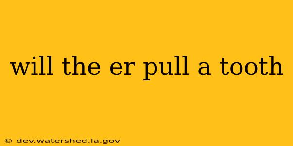 will the er pull a tooth