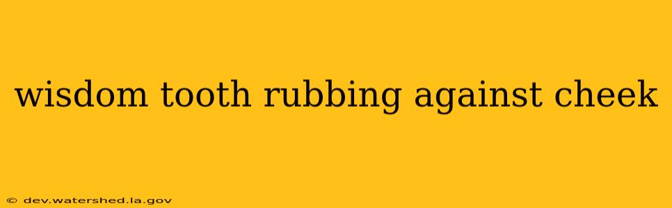 wisdom tooth rubbing against cheek