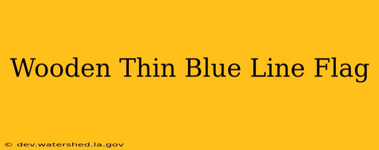 wooden thin blue line flag