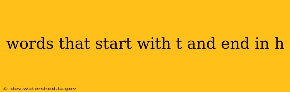 words that start with t and end in h