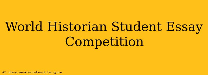 world historian student essay competition