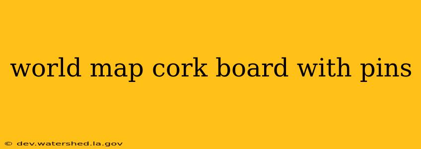 world map cork board with pins