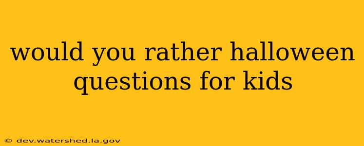 would you rather halloween questions for kids