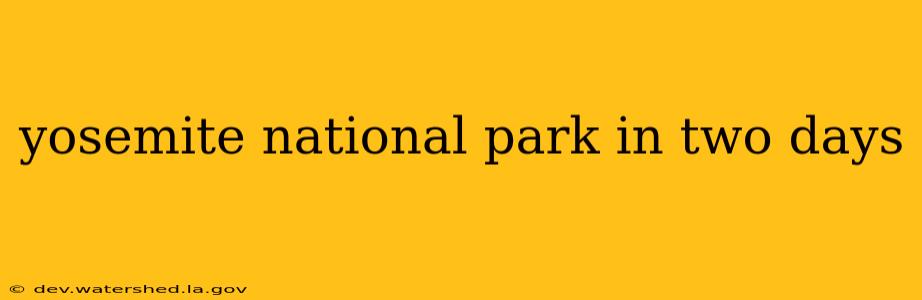 yosemite national park in two days