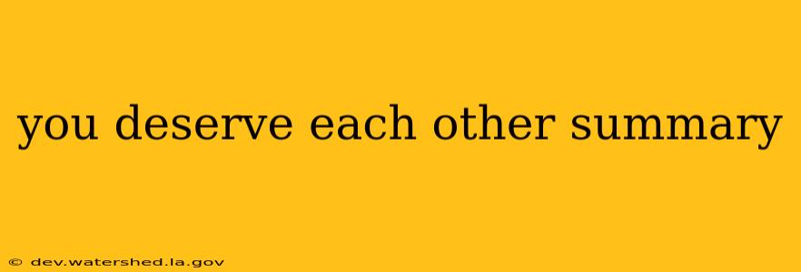 you deserve each other summary