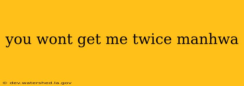 you wont get me twice manhwa